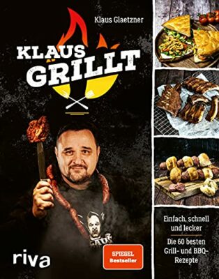 klaus grillt einfach schnell und lecker die 60 besten grill und