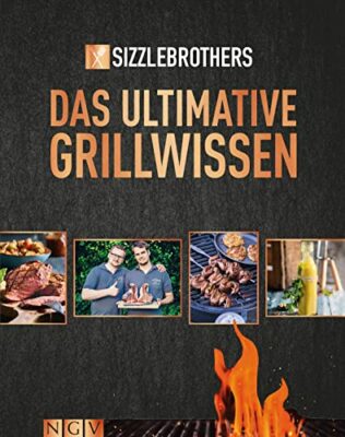 sizzle brothers das ultimative grillwissen das grillbuch der youtube stars