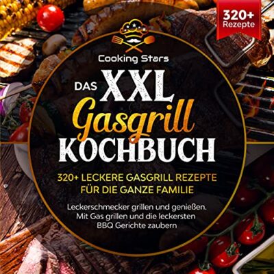 das xxl gasgrill kochbuch 320 leckere gasgrill rezepte fr die ganze 1